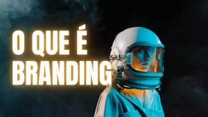 O que é Branding e Como ele Impacta Seu Negócio