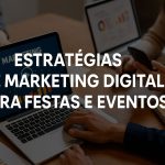 Saiba como a estratégias de marketing digital para festas e eventos que aumentam o alcance, engajam o público e garantem eventos cheios.