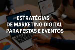 Saiba como a estratégias de marketing digital para festas e eventos que aumentam o alcance, engajam o público e garantem eventos cheios.