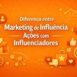 Diferença entre Marketing de Influência e Ações com Influenciadores
