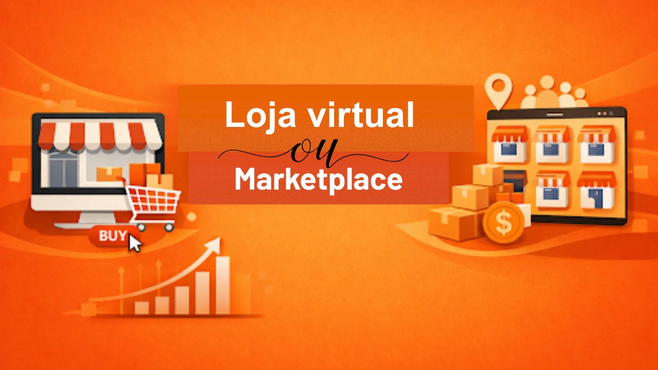 Loja Virtual ou Marketplace: qual é a melhor opção para crescer em 2026?