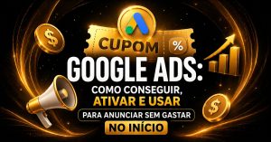 Arte com fundo escuro e detalhes dourados destacando “Cupom Google Ads”. No centro, há um cupom ilustrado com o logo do Google Ads, além de ícones como moedas, gráfico de crescimento e megafone. O texto explica como conseguir, ativar e usar o cupom para anunciar sem gastar no início.