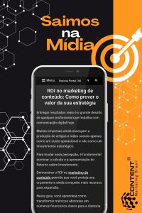 Fundo dividido entre preto e laranja com elementos gráficos de tecnologia e alvo. No topo, o texto “Saímos na Mídia”. Ao centro, um smartphone exibindo um artigo sobre ROI no marketing de conteúdo. Na lateral inferior, aparece o logotipo da Content Marketing Brasil.