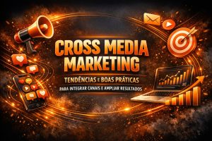 Arte digital vibrante em tons de laranja e dourado com o título “Cross Media Marketing”. Ao redor, há um megafone, um celular com ícones de redes sociais, um alvo com flecha e um laptop com gráfico de crescimento, representando estratégias digitais integradas.
