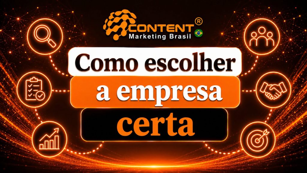 Arte em fundo preto e laranja com o logo da Content Marketing Brasil no topo. No centro, aparece o texto “Como escolher a empresa certa”. Ao redor, há ícones de lupa, público, checklist, aperto de mãos, gráfico de crescimento e alvo, representando análise, confiança, estratégia e escolha profissional.