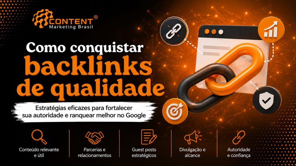 Arte em fundo preto e laranja com o logo da Content Marketing Brasil no topo. À esquerda, aparece o texto “Como conquistar backlinks de qualidade” e, abaixo, a frase “Estratégias eficazes para fortalecer sua autoridade e ranquear melhor no Google”. À direita, há uma corrente em destaque, ícones de crescimento, alvo, segurança e links. Na parte inferior, aparecem tópicos como conteúdo relevante, parcerias, guest posts, divulgação e autoridade.