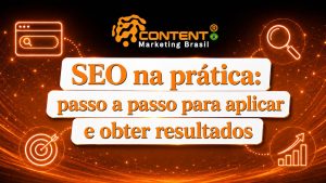 Arte em fundo preto e laranja com o logo da Content Marketing Brasil no topo. No centro, aparece o texto “SEO na prática: passo a passo para aplicar e obter resultados”. Ao redor, há ícones de busca, gráfico de crescimento, alvo e lupa, reforçando a ideia de estratégia e otimização para mecanismos de busca.