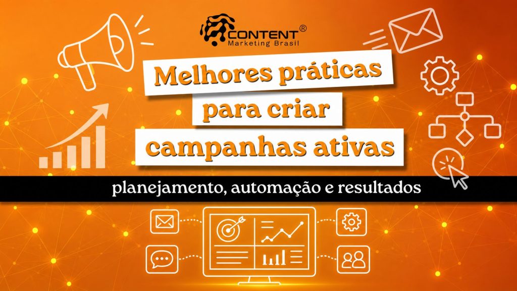 Arte em fundo laranja com elementos visuais de marketing digital, como megafone, e-mail, engrenagem, fluxograma e gráfico de crescimento. No centro, aparece o texto “Melhores práticas para criar campanhas ativas”. Na parte inferior, há uma faixa preta com a frase “planejamento, automação e resultados” e um ícone de monitor com dados e gráficos.