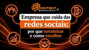 Arte em fundo preto e laranja com o logo da Content Marketing Brasil no topo. No centro, aparece o texto “Empresa que cuida das redes sociais: por que terceirizar e como escolher”. Ao redor, há ícones de público, celular com curtida, gráfico de crescimento, aperto de mãos e alvo, transmitindo estratégia, parceria e gestão profissional.