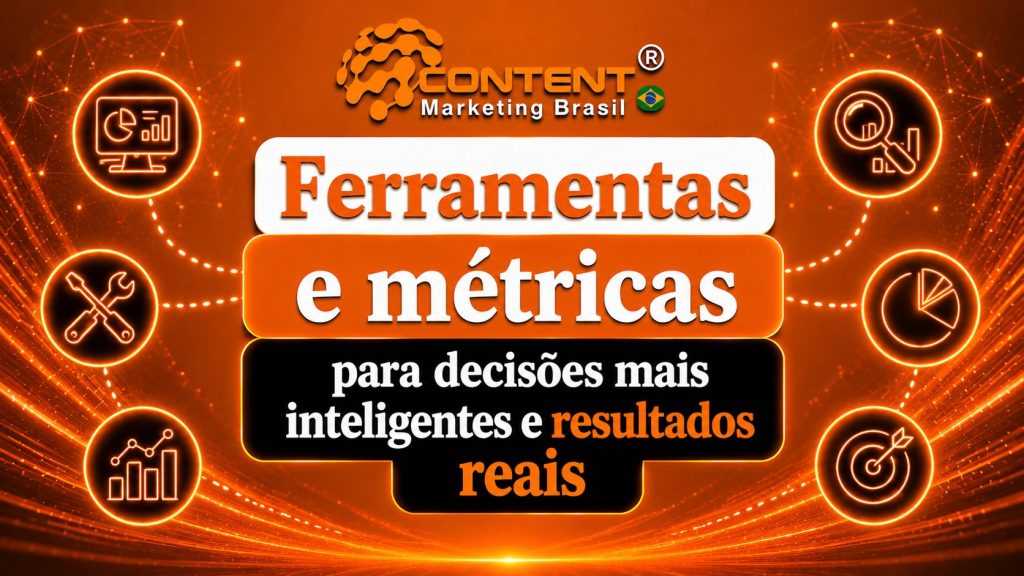Arte em fundo preto e laranja com o logo da Content Marketing Brasil no topo. No centro, aparece o texto “Ferramentas e métricas para decisões mais inteligentes e resultados reais”. Ao redor, há ícones de gráficos, ferramentas, análise, pizza de dados e alvo, representando mensuração e estratégia.
