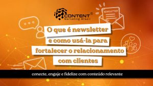 Arte em fundo laranja com elementos de comunicação e relacionamento, como balões de conversa, envelope, newsletter e ícone de pessoas. No centro, aparece o texto “O que é newsletter e como usá-la para fortalecer o relacionamento com clientes”. Na parte inferior, há uma faixa preta com a frase “conecte, engaje e fidelize com conteúdo relevante”.