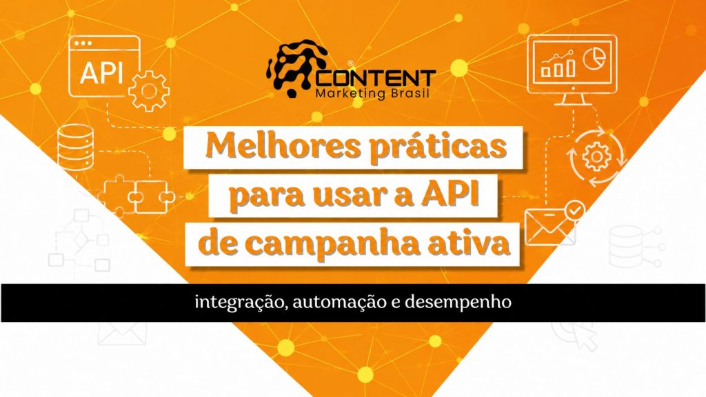 Arte em fundo laranja e branco com elementos de tecnologia e automação, como ícone de API, engrenagens, banco de dados, gráficos e envelope. No centro, aparece o texto “Melhores práticas para usar a API de campanha ativa”. Na faixa preta inferior, está escrito “integração, automação e desempenho”.