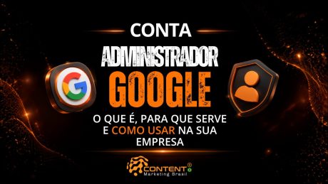 Arte com identidade visual semelhante, fundo preto com detalhes em laranja e design moderno. O título central é “CONTA ADMINISTRADOR GOOGLE: O QUE É, PARA QUE SERVE E COMO USAR NA SUA EMPRESA”. À esquerda aparece o logo do Google, e à direita um ícone de perfil em um escudo, reforçando segurança e gestão. O layout transmite uma explicação institucional sobre o uso da conta administradora Google em empresas, destacando controle, organização e gestão de usuários e serviços.