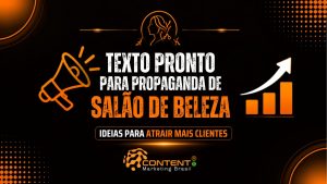 Arte com fundo preto e detalhes em laranja no estilo moderno de marketing digital da Content Marketing Brasil. No centro há o texto principal: “TEXTO PRONTO PARA PROPAGANDA DE SALÃO DE BELEZA: IDEIAS PARA ATRAIR MAIS CLIENTES”, com destaque em branco e laranja. Ao redor do texto aparecem elementos visuais de marketing e beleza, como um ícone de megafone (divulgação), gráfico de crescimento e elementos gráficos decorativos. A composição transmite a ideia de comunicação pronta para atrair clientes e impulsionar salões de beleza com estratégias de marketing.