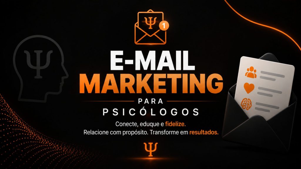 Arte de marketing digital para psicólogos, com fundo preto e detalhes em laranja. No topo, ícone de cabeça com símbolo da psicologia e envelope de e-mail. O título principal diz: “AGÊNCIA DE MARKETING PARA PSICÓLOGOS”. O subtítulo reforça: “GUIA PARA CRESCER NO DIGITAL COM SEGURANÇA”. Abaixo, há a mensagem: “Conecte, eduque e fidelize. Relacione com propósito. Transforme em resultados.” Na parte inferior aparecem quatro ícones com os pilares: ética, estratégia, conexão e resultados.