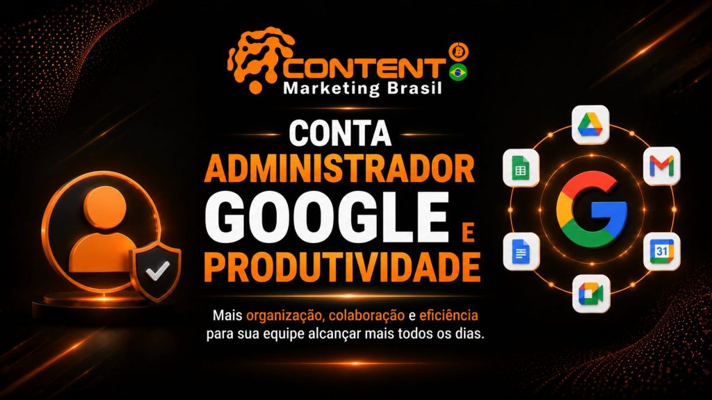 Arte com fundo escuro e detalhes em laranja e preto, estilo tecnológico corporativo da Content Marketing Brasil. No centro, o texto principal diz “CONTA ADMINISTRADOR GOOGLE E PRODUTIVIDADE”. À esquerda há um ícone de usuário com escudo, simbolizando segurança e controle. À direita, aparecem ícones do ecossistema Google (Drive, Gmail, Agenda e outros) organizados em círculo ao redor do logo do Google. Na parte inferior, o texto destaca benefícios como organização, colaboração e eficiência para equipes.
