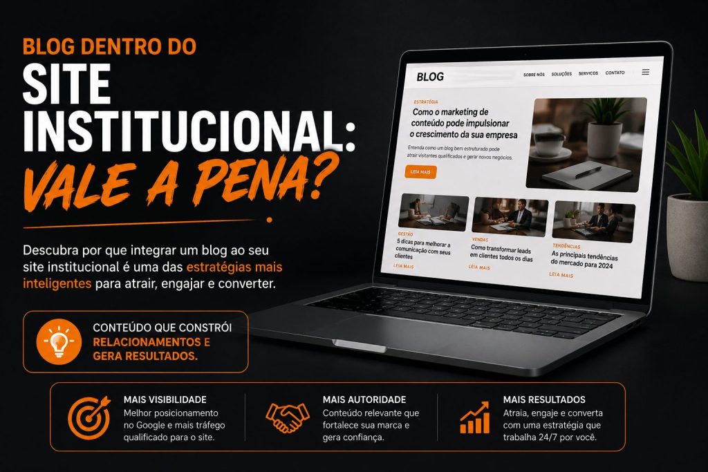 Arte publicitária em fundo escuro sobre blog dentro de site institucional. À esquerda, aparece o texto “Blog dentro do site institucional: vale a pena?” com destaque para atração, engajamento e conversão. À direita, há um notebook exibindo uma página de blog com artigos, reforçando a ideia de conteúdo estratégico para gerar visibilidade, autoridade e resultados.