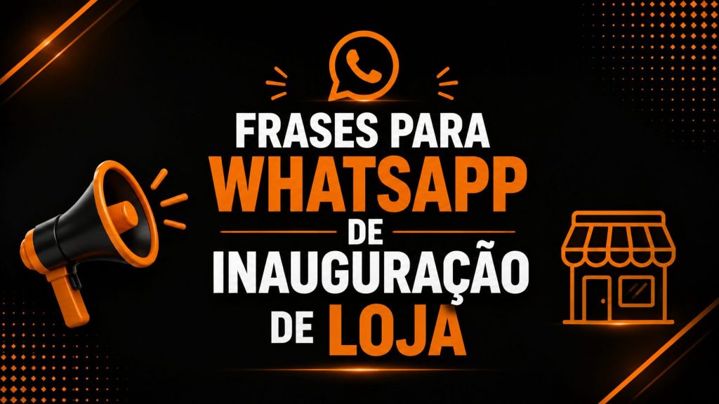 Arte também com fundo escuro e detalhes em laranja. O texto principal diz: “FRASES PARA WHATSAPP DE INAUGURAÇÃO DE LOJA”, com “WHATSAPP” em destaque.Ao redor aparecem ícones relacionados à comunicação e divulgação, como megafone, loja e balões de mensagem, representando envio de mensagens promocionais. A imagem sugere ideias prontas para divulgar inaugurações de lojas diretamente pelo WhatsApp, com foco em comunicação rápida e marketing local.