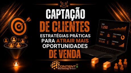 Banner em fundo preto e laranja com o texto “Captação de clientes” em destaque, seguido da frase “estratégias práticas para atrair mais oportunidades de venda”, com alvo, funil de captação, notebook com painel de métricas, ícones de leads e crescimento, e o logotipo da Content Marketing Brasil na parte inferior.