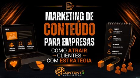 Banner em fundo preto e laranja com o texto “Marketing de conteúdo para empresas” em destaque e a frase “como atrair clientes com estratégia” na parte inferior, com notebook exibindo blog e blocos de conteúdo relevante, autoridade e confiança, mais visibilidade e resultados, além de um quadro lateral com as etapas planeje, crie, distribua e conquiste e o logotipo da Content Marketing Brasil.