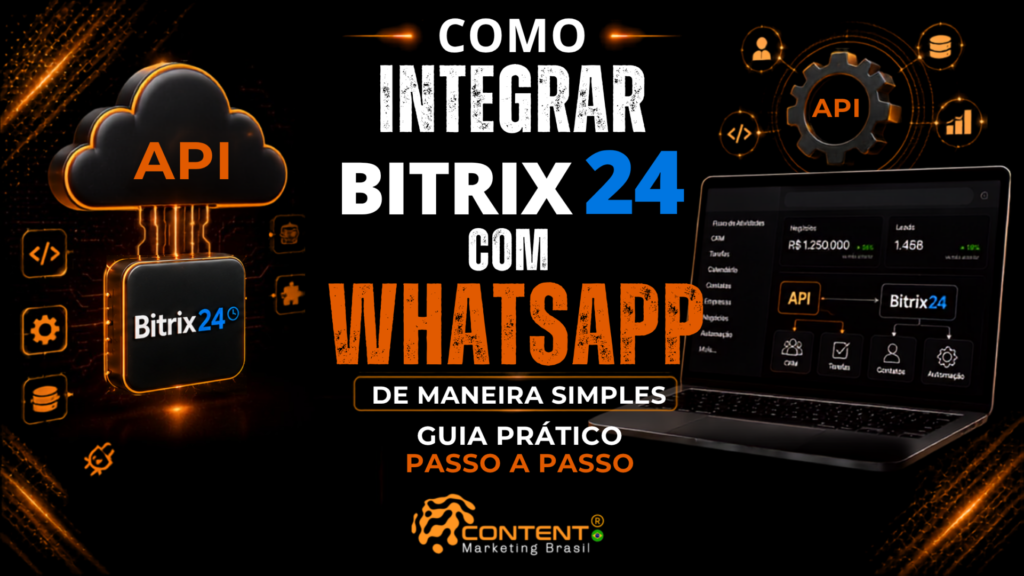 Banner em fundo preto e laranja com o texto “Como integrar Bitrix24 com WhatsApp de maneira simples” e as frases “guia prático” e “passo a passo”. À esquerda, aparece uma nuvem com a indicação “API” conectada ao Bitrix24; à direita, há um notebook com um diagrama de integração entre API e Bitrix24, além de ícones de contatos, tarefas e automação. O logotipo da Content Marketing Brasil está na parte inferior.