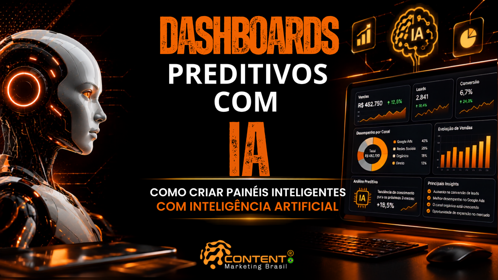 Banner em fundo preto e laranja com o título “Dashboards preditivos com IA” e a frase “como criar painéis inteligentes com inteligência artificial”. A imagem mostra um robô humanoide à esquerda e, à direita, um painel com gráficos, métricas comerciais, análise de canais, evolução de vendas e insights preditivos, acompanhado de um cérebro digital com a sigla “IA”. O logotipo da Content Marketing Brasil está na parte inferior.