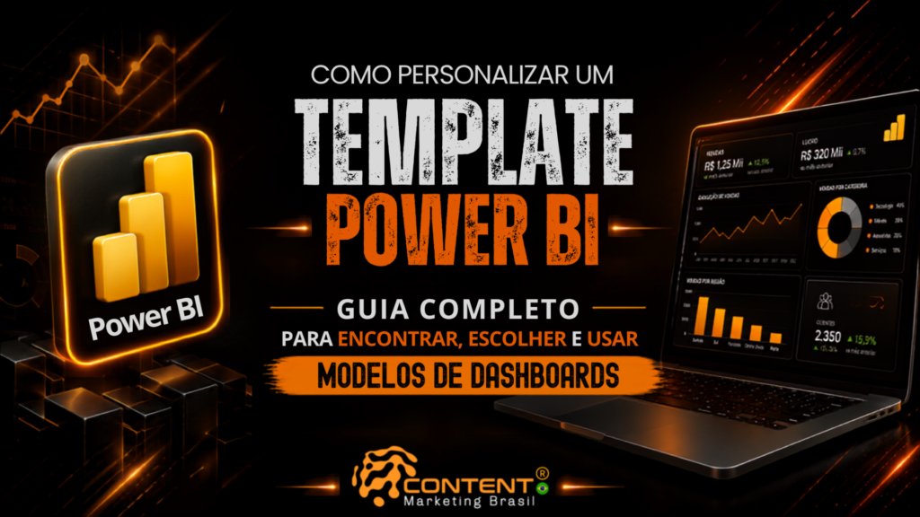 Banner em fundo preto e laranja com o título “Como personalizar um template Power BI” e as frases “guia completo para encontrar, escolher e usar modelos de dashboards”. À esquerda, aparece o logotipo do Power BI; à direita, há um notebook exibindo um painel com indicadores financeiros, gráfico de linhas, gráfico de barras, gráfico de rosca e total de clientes. O logotipo da Content Marketing Brasil está na parte inferior.