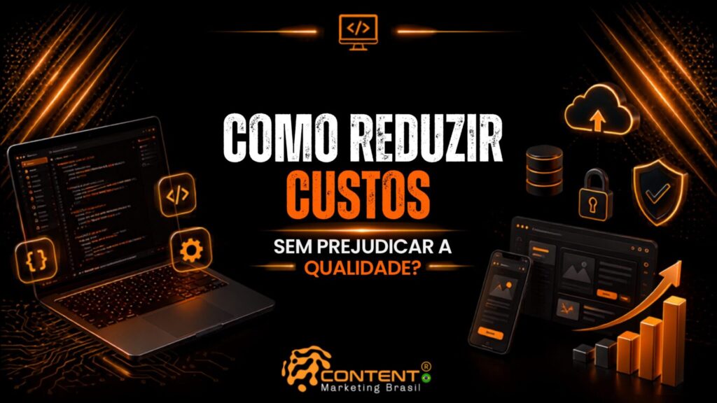 Banner em fundo preto e laranja com o texto “Como reduzir custos” em destaque e a frase “sem prejudicar a qualidade?” logo abaixo, acompanhado de um computador com linhas de código, ícones de programação, nuvem, banco de dados, cadeado, escudo de segurança, celular e gráfico de crescimento, além do logotipo da Content Marketing Brasil.