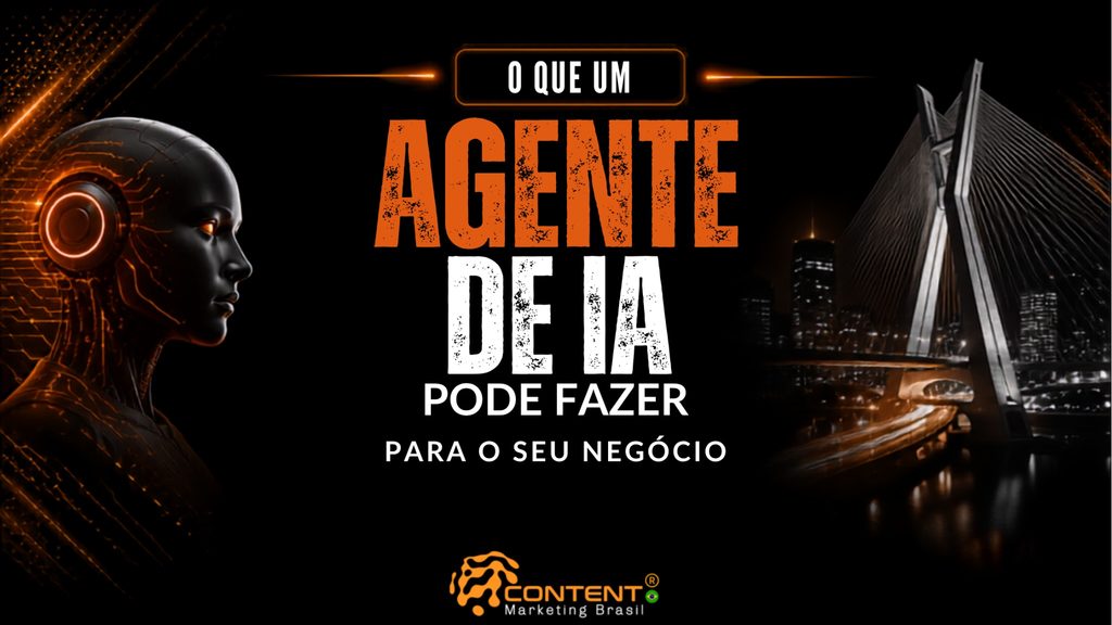 Banner em fundo preto e laranja com o título “O que um agente de IA pode fazer para o seu negócio”. A imagem apresenta, à esquerda, um rosto robótico com elementos digitais e, à direita, a Ponte Estaiada de São Paulo durante a noite. O logotipo da Content Marketing Brasil aparece na parte inferior.