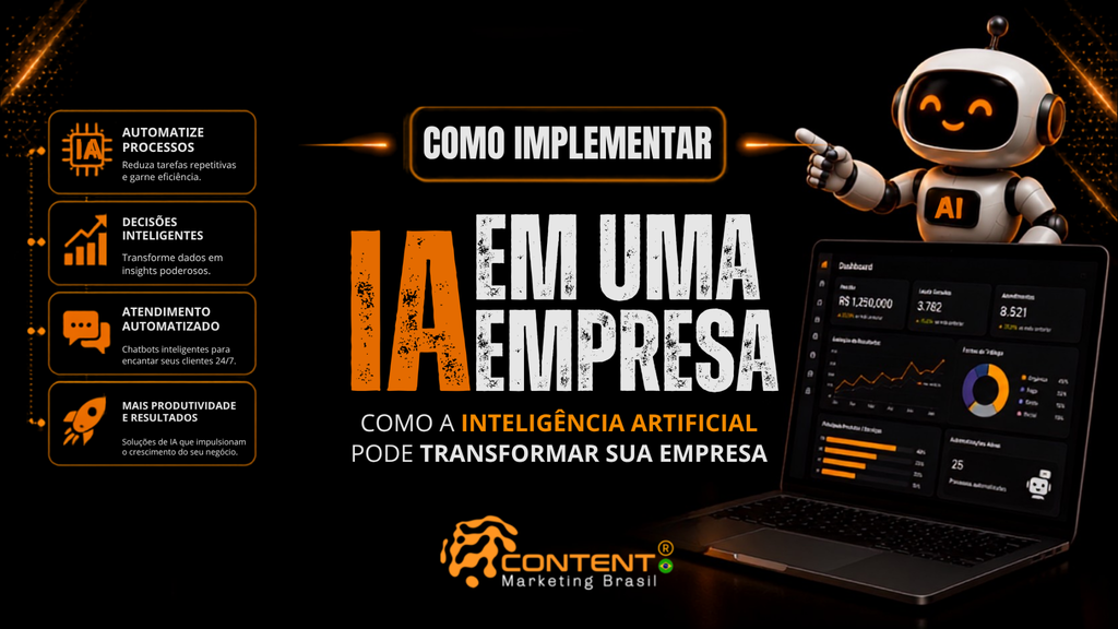Banner em fundo preto e laranja com o texto “Como implementar IA em uma empresa” em destaque e a frase “como a inteligência artificial pode transformar sua empresa” logo abaixo. À esquerda, aparecem tópicos sobre automatização de processos, decisões inteligentes, atendimento automatizado e mais produtividade e resultados. À direita, há um robô de inteligência artificial apontando para um notebook com dashboard de indicadores e gráficos.