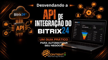 Banner em fundo preto e laranja com o texto “Desvendando a API de integração do Bitrix24” em destaque e a frase “um guia prático para automatizar seu negócio”. À esquerda, aparece a nuvem do Bitrix24 conectada a um chip com a sigla “API” e ícones de usuários, configurações, funil e crescimento. À direita, há um notebook com dashboard de negócios, leads, funil de vendas e atividades. O logotipo da Content Marketing Brasil aparece na parte inferior.