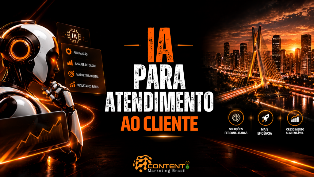 Banner em fundo preto e laranja com o texto “IA para atendimento ao cliente”. A imagem mostra um robô humanoide e painéis sobre automação, análise de dados, marketing digital e resultados reais, ao lado de uma vista urbana de São Paulo com a Ponte Estaiada ao entardecer. Também aparecem os destaques “soluções personalizadas”, “mais eficiência” e “crescimento sustentável”, além do logotipo da Content Marketing Brasil.