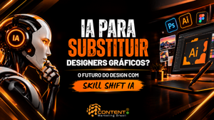 anner em fundo preto e laranja com o texto “IA para substituir designers gráficos? O futuro do design com Skill Shift IA”. À esquerda, há um robô humanoide com a sigla “IA” iluminada na lateral da cabeça, em posição pensativa. À direita, aparece uma estação de trabalho com monitor exibindo uma interface de design, mesa digitalizadora e caneta, além dos ícones do Photoshop, Illustrator e Figma. O logotipo da Content Marketing Brasil está na parte inferior.