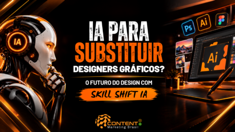 anner em fundo preto e laranja com o texto “IA para substituir designers gráficos? O futuro do design com Skill Shift IA”. À esquerda, há um robô humanoide com a sigla “IA” iluminada na lateral da cabeça, em posição pensativa. À direita, aparece uma estação de trabalho com monitor exibindo uma interface de design, mesa digitalizadora e caneta, além dos ícones do Photoshop, Illustrator e Figma. O logotipo da Content Marketing Brasil está na parte inferior.