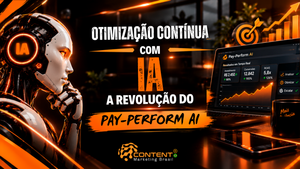 Banner em preto e laranja com o título “Otimização contínua com IA: a revolução do Pay-Perform AI”. À esquerda, há um robô humanoide com a sigla “IA” iluminada. À direita, um notebook apresenta o painel Pay-Perform AI com resultados em tempo real, incluindo investimento, conversões e ROAS, além de gráfico ascendente e opções “analisar”, “otimizar” e “escalar”. No topo, aparecem um alvo e barras de crescimento; na parte inferior, o logotipo da Content Marketing Brasil.