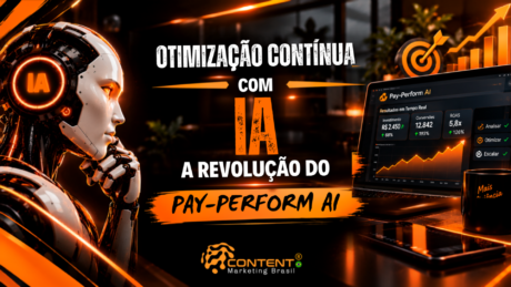 Banner em preto e laranja com o título “Otimização contínua com IA: a revolução do Pay-Perform AI”. À esquerda, há um robô humanoide com a sigla “IA” iluminada. À direita, um notebook apresenta o painel Pay-Perform AI com resultados em tempo real, incluindo investimento, conversões e ROAS, além de gráfico ascendente e opções “analisar”, “otimizar” e “escalar”. No topo, aparecem um alvo e barras de crescimento; na parte inferior, o logotipo da Content Marketing Brasil.