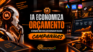 Banner em preto e laranja com o título “IA economiza orçamento: como revolucionar suas campanhas”. À esquerda, há um robô humanoide com a sigla “IA” e a frase “Mais inteligência, menos desperdício, mais resultados”. À direita, um notebook mostra um painel de campanhas com investimento, leads, conversões, custo por lead e gráfico ascendente. Também aparecem ícones do Google Ads, Meta, Instagram, TikTok e YouTube, um cofrinho com moedas e a frase “Mais ROI com IA”. O logotipo da Content Marketing Brasil está na parte inferior.