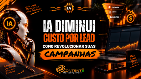 Banner em preto e laranja com o título “IA diminui custo por lead: como revolucionar suas campanhas”. À esquerda, aparece um robô humanoide com a identificação “IA” e a mensagem “Mais leads, menos custos, mais resultados”. À direita, há um funil de marketing com as etapas “Visitantes”, “Leads” e “Clientes”, além de um símbolo de crescimento financeiro e um notebook com gráfico ascendente. Na parte inferior, aparecem referências a estratégia, segmentação, automação e resultados, além do logotipo da Content Marketing Brasil.