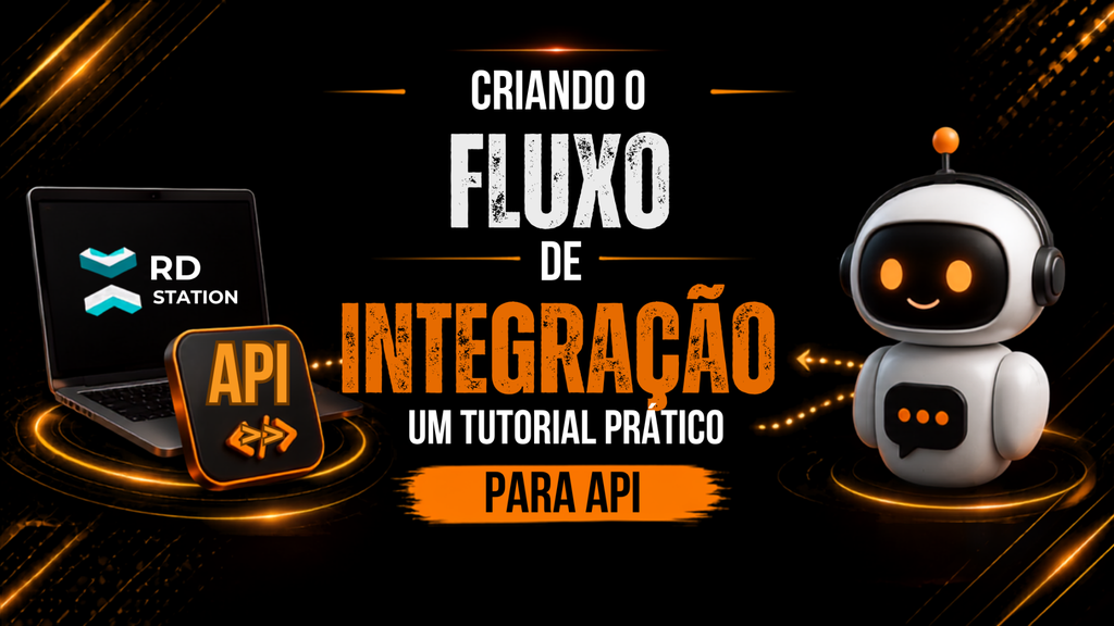 Banner em fundo preto e laranja com o texto “Criando o fluxo de integração: um tutorial prático para API”. A imagem mostra um notebook com o logotipo do RD Station, um ícone de API em primeiro plano e um robô de chatbot à direita, conectados por uma linha pontilhada, simbolizando a automação de dados e conversas. O logotipo da Content Marketing Brasil aparece na parte inferior.