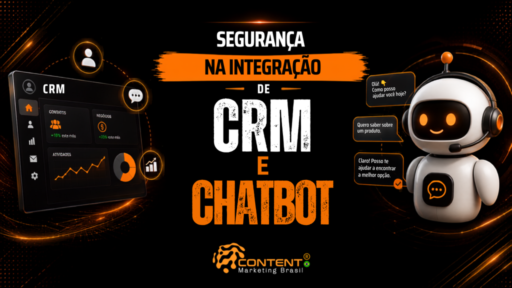 Banner em fundo preto e laranja com o texto “Segurança na integração de CRM e chatbot”. A imagem traz uma interface de CRM com gráficos e indicadores à esquerda e um robô de atendimento ao cliente à direita, acompanhado por balões de conversa. O logotipo da Content Marketing Brasil aparece na parte inferior.